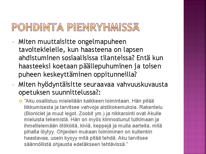  Miten muuttaisitte ongelmapuheen tavoitekielelle, kun haasteena on lapsen ahdistuminen sosiaalisissa tilanteissa? Entä kun