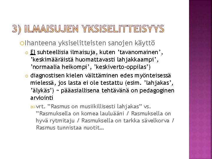  Ihanteena yksiselitteisten sanojen käyttö EI suhteellisia ilmaisuja, kuten ’tavanomainen’, ’keskimääräistä huomattavasti lahjakkaampi’, ’normaalia