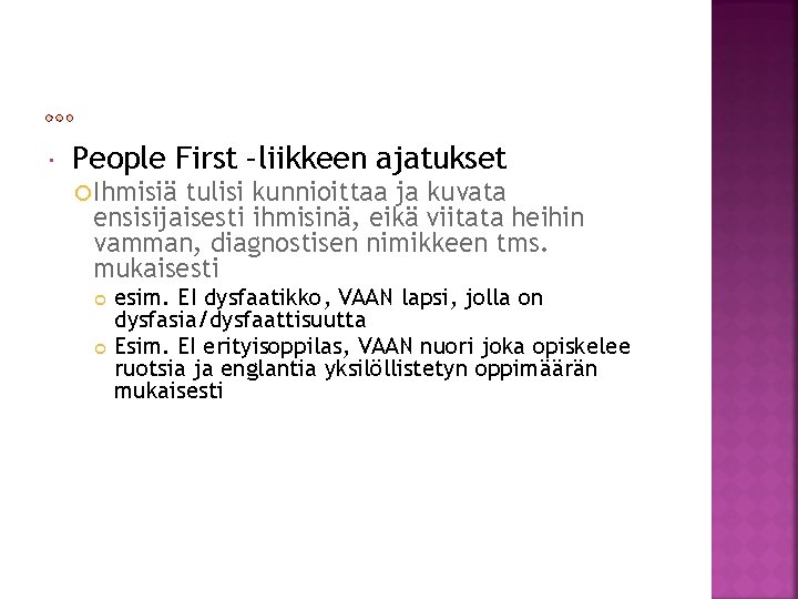  People First –liikkeen ajatukset Ihmisiä tulisi kunnioittaa ja kuvata ensisijaisesti ihmisinä, eikä viitata