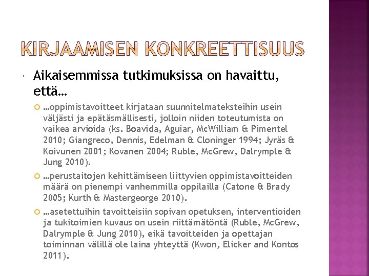  Aikaisemmissa tutkimuksissa on havaittu, että… …oppimistavoitteet kirjataan suunnitelmateksteihin usein väljästi ja epätäsmällisesti, jolloin