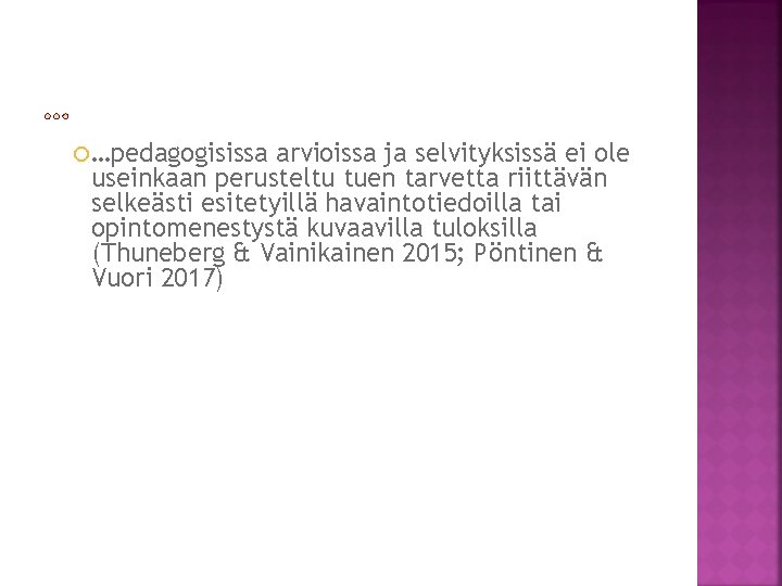  …pedagogisissa arvioissa ja selvityksissä ei ole useinkaan perusteltu tuen tarvetta riittävän selkeästi esitetyillä