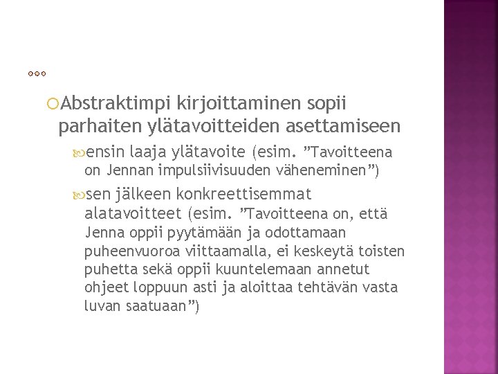  Abstraktimpi kirjoittaminen sopii parhaiten ylätavoitteiden asettamiseen ensin laaja ylätavoite (esim. ”Tavoitteena on Jennan