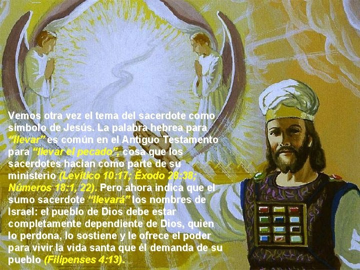 Vemos otra vez el tema del sacerdote como símbolo de Jesús. La palabra hebrea