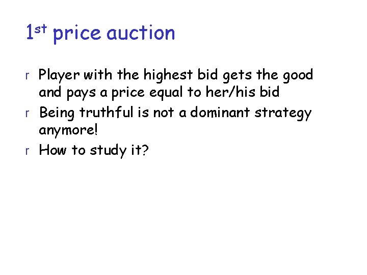 1 st price auction r Player with the highest bid gets the good and