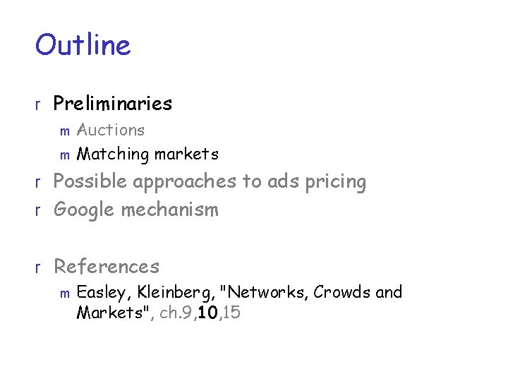 Outline r Preliminaries m Auctions m Matching markets r Possible approaches to ads pricing