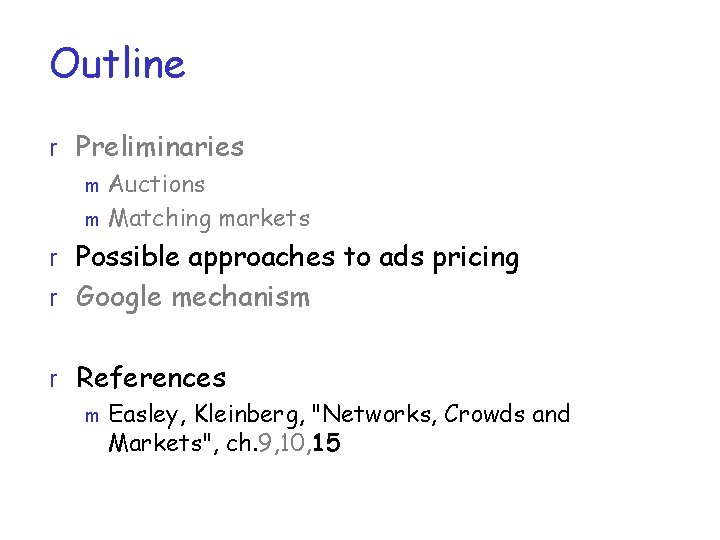 Outline r Preliminaries m Auctions m Matching markets r Possible approaches to ads pricing
