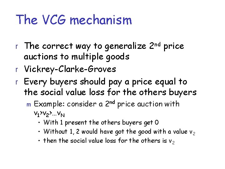 The VCG mechanism r The correct way to generalize 2 nd price auctions to