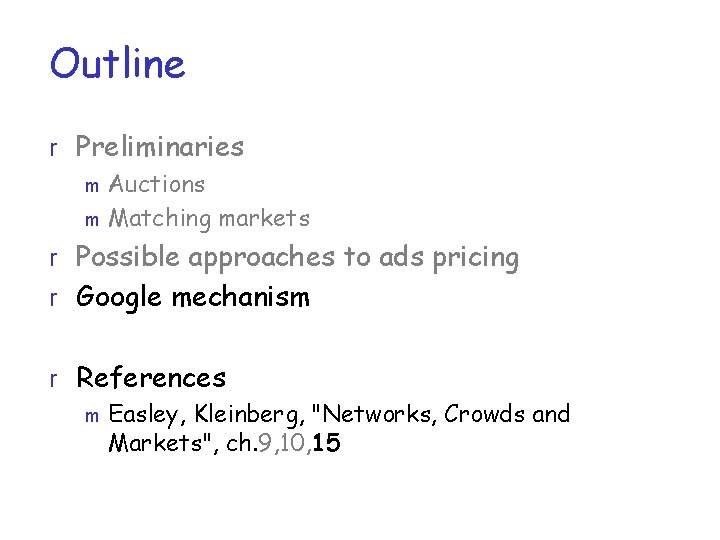 Outline r Preliminaries m Auctions m Matching markets r Possible approaches to ads pricing