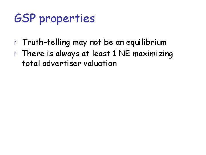 GSP properties r Truth-telling may not be an equilibrium r There is always at