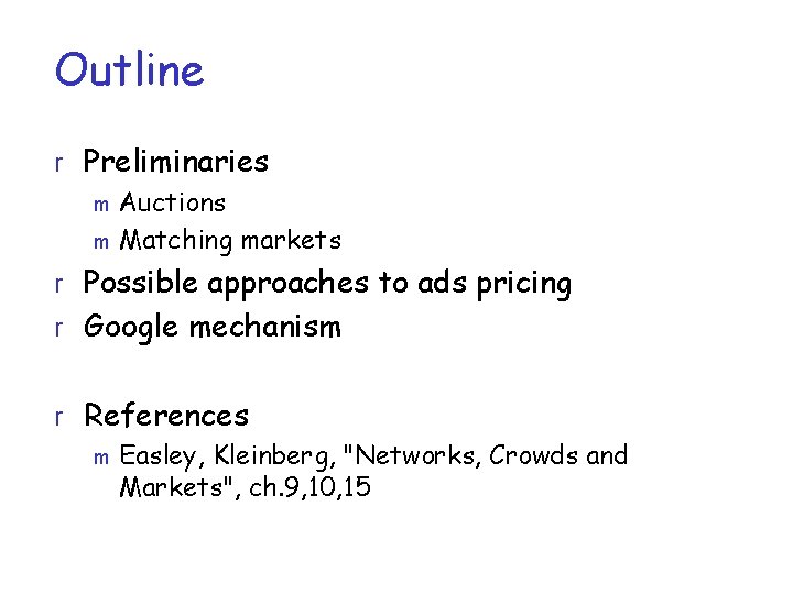 Outline r Preliminaries m Auctions m Matching markets r Possible approaches to ads pricing