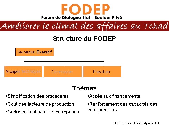 Structure du FODEP Secretariat Executif Groupes Techniques Commission Presidium Thèmes • Simplification des procédures