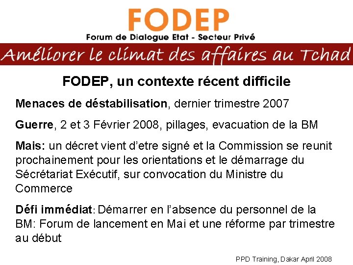 FODEP, un contexte récent difficile Menaces de déstabilisation, dernier trimestre 2007 Guerre, 2 et
