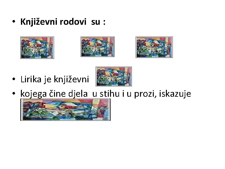  • Književni rodovi su : lirika epika drama • Lirika je književni rod