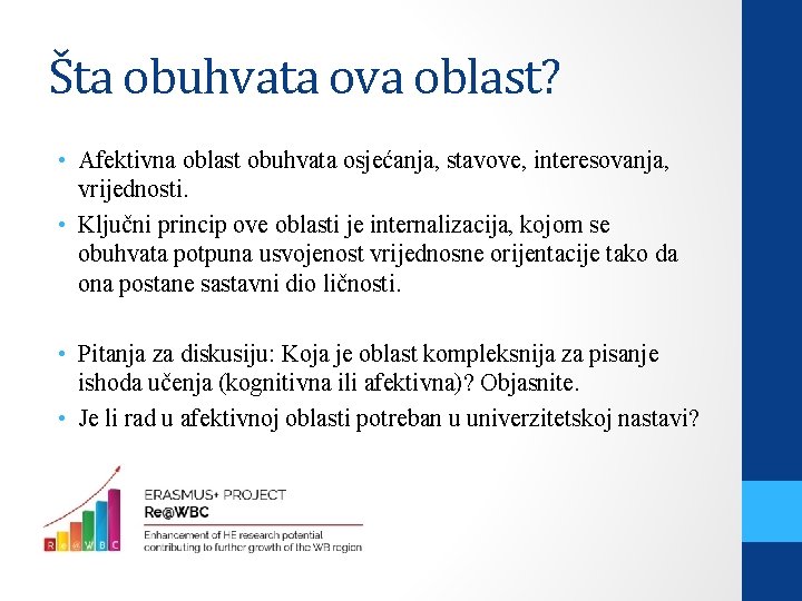 Šta obuhvata ova oblast? • Afektivna oblast obuhvata osjećanja, stavove, interesovanja, vrijednosti. • Ključni