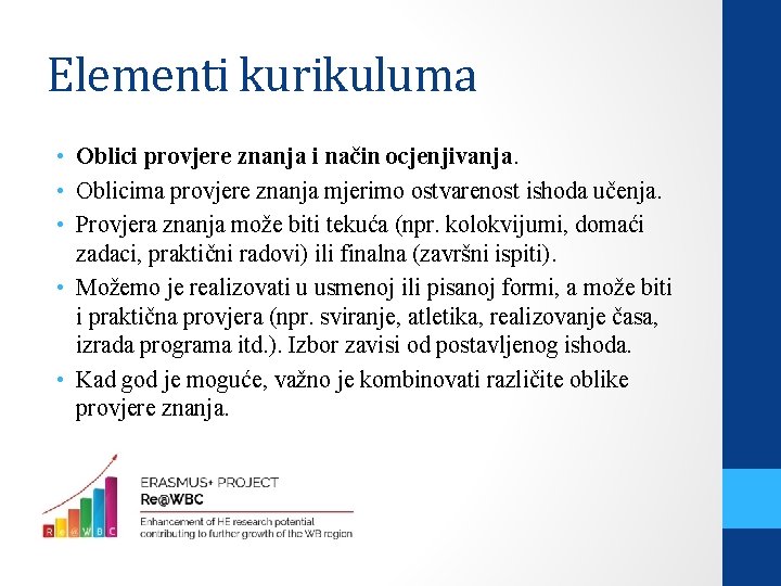 Elementi kurikuluma • Oblici provjere znanja i način ocjenjivanja. • Oblicima provjere znanja mjerimo