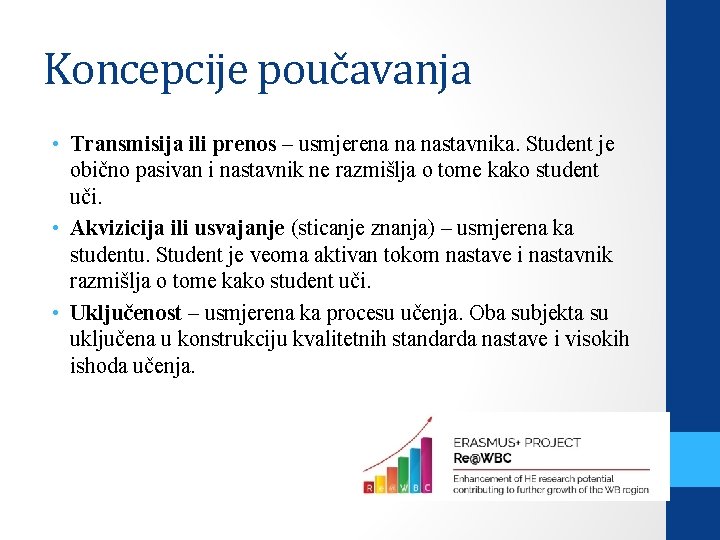 Koncepcije poučavanja • Transmisija ili prenos – usmjerena na nastavnika. Student je obično pasivan