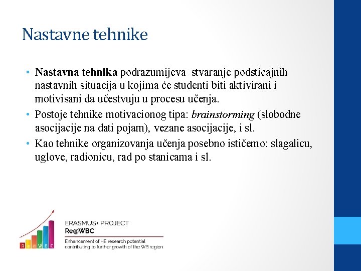 Nastavne tehnike • Nastavna tehnika podrazumijeva stvaranje podsticajnih nastavnih situacija u kojima će studenti