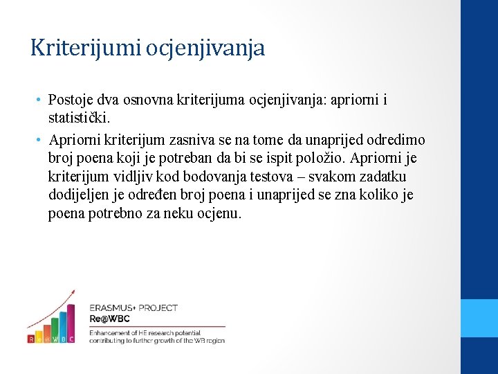 Kriterijumi ocjenjivanja • Postoje dva osnovna kriterijuma ocjenjivanja: apriorni i statistički. • Apriorni kriterijum