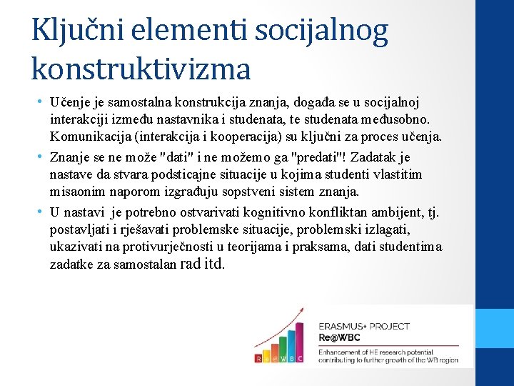 Ključni elementi socijalnog konstruktivizma • Učenje je samostalna konstrukcija znanja, događa se u socijalnoj