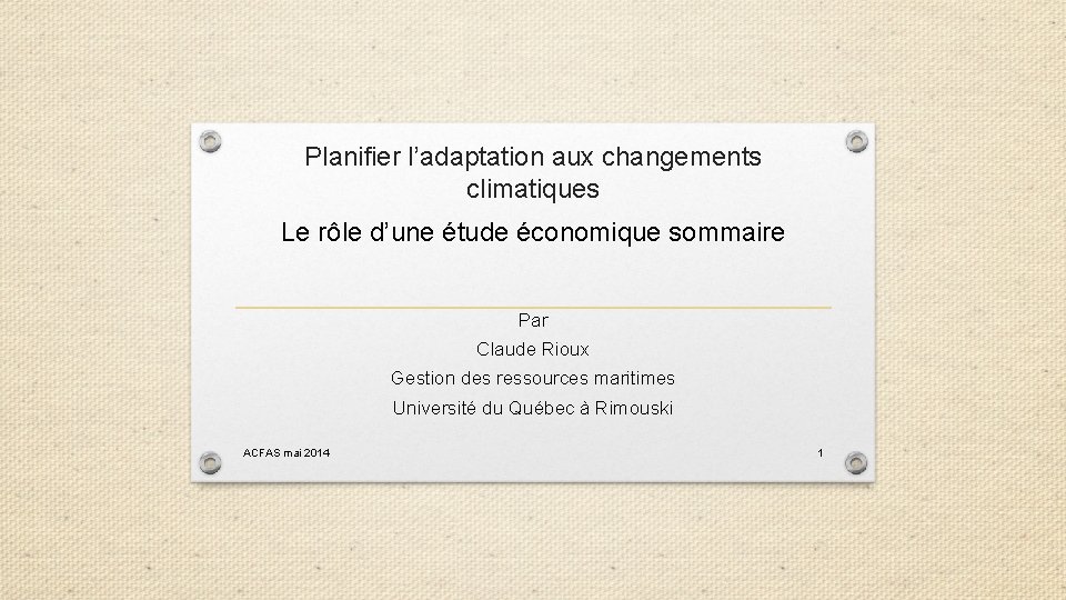 Planifier l’adaptation aux changements climatiques Le rôle d’une étude économique sommaire Par Claude Rioux