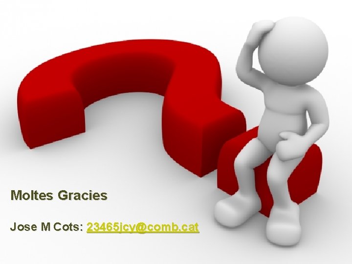 Moltes Gracies Jose M Cots: 23465 jcy@comb. cat 