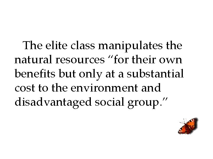 The elite class manipulates the natural resources “for their own benefits but only at