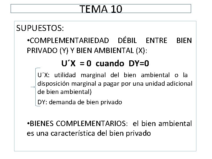 TEMA 10 SUPUESTOS: • COMPLEMENTARIEDAD DÉBIL ENTRE PRIVADO (Y) Y BIEN AMBIENTAL (X): BIEN