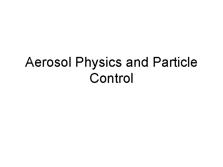 Aerosol Physics and Particle Control 