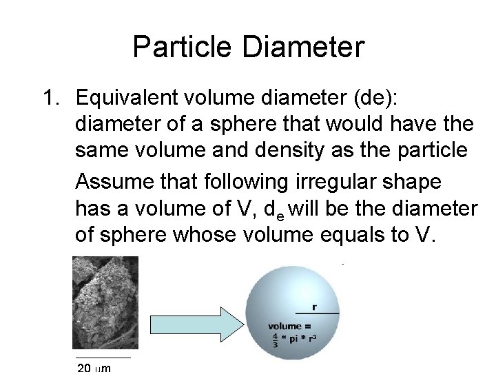Particle Diameter 1. Equivalent volume diameter (de): diameter of a sphere that would have