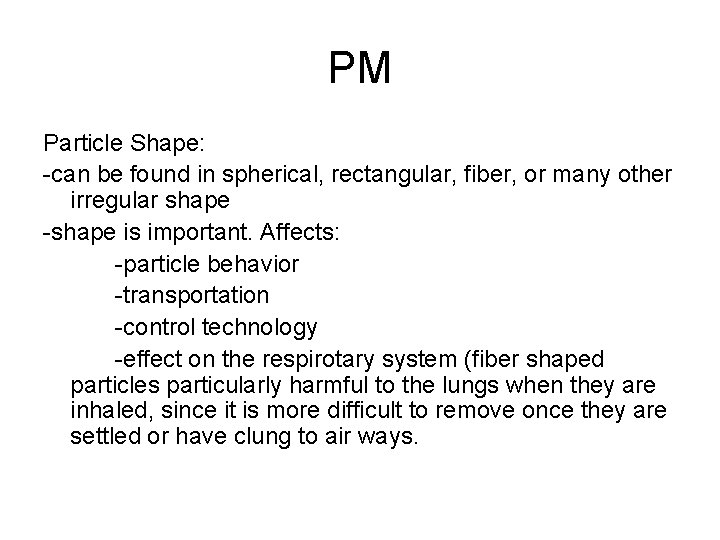PM Particle Shape: -can be found in spherical, rectangular, fiber, or many other irregular
