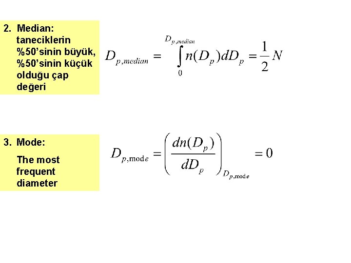 2. Median: taneciklerin %50’sinin büyük, %50’sinin küçük olduğu çap değeri 3. Mode: The most