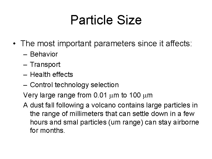 Particle Size • The most important parameters since it affects: – Behavior – Transport
