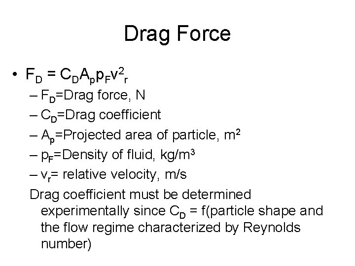 Drag Force • FD = CDApp. Fv 2 r – FD=Drag force, N –