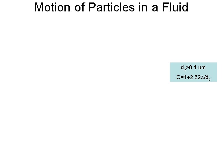 Motion of Particles in a Fluid dp>0. 1 um C=1+2. 52 l/dp 