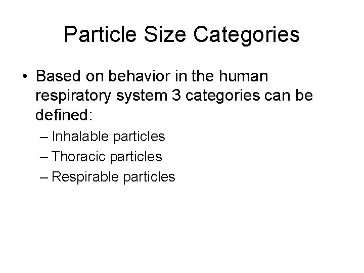 Particle Size Categories • Based on behavior in the human respiratory system 3 categories