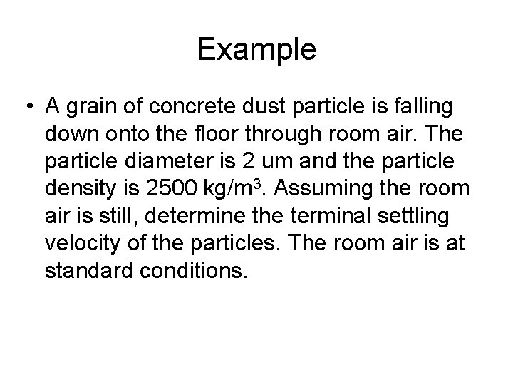Example • A grain of concrete dust particle is falling down onto the floor