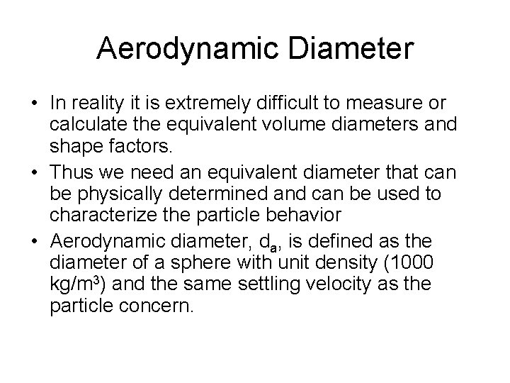 Aerodynamic Diameter • In reality it is extremely difficult to measure or calculate the