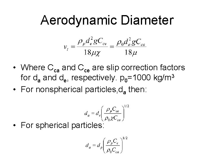 Aerodynamic Diameter • Where Cca and Cce are slip correction factors for da and