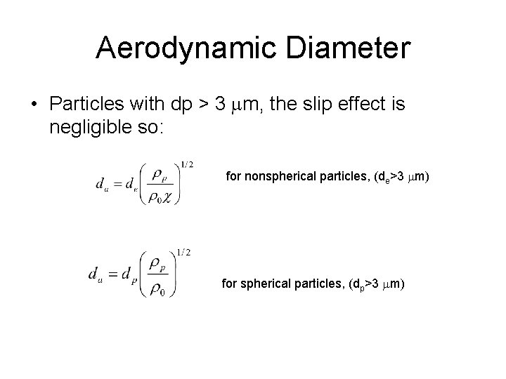Aerodynamic Diameter • Particles with dp > 3 mm, the slip effect is negligible
