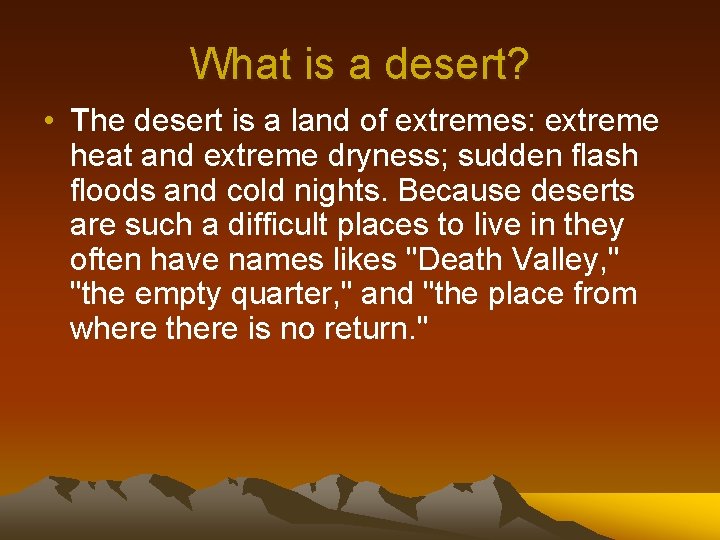 What is a desert? • The desert is a land of extremes: extreme heat