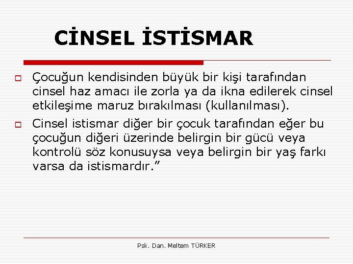 CİNSEL İSTİSMAR Çocuğun kendisinden büyük bir kişi tarafından cinsel haz amacı ile zorla ya