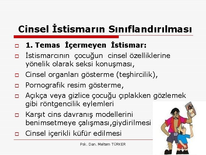 Cinsel İstismarın Sınıflandırılması 1. Temas İçermeyen İstismar: İstismarcının çocuğun cinsel özelliklerine yönelik olarak seksi