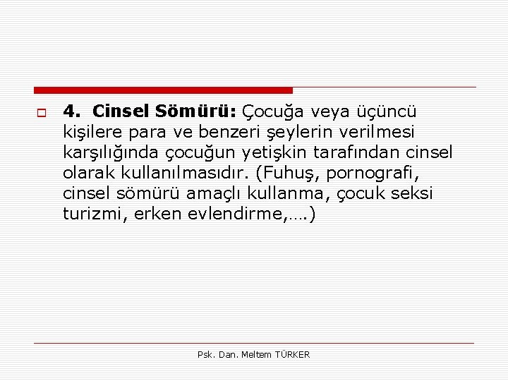  4. Cinsel Sömürü: Çocuğa veya üçüncü kişilere para ve benzeri şeylerin verilmesi karşılığında