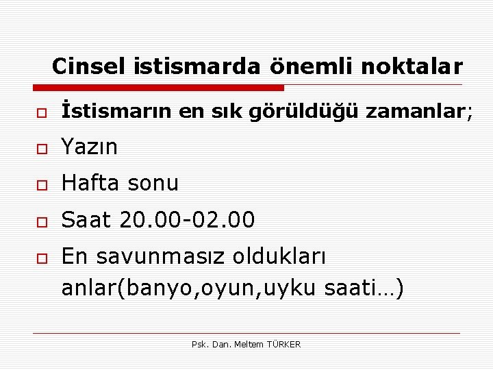 Cinsel istismarda önemli noktalar İstismarın en sık görüldüğü zamanlar; Yazın Hafta sonu Saat 20.