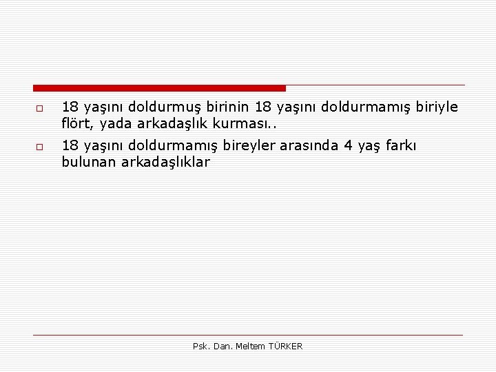  18 yaşını doldurmuş birinin 18 yaşını doldurmamış biriyle flört, yada arkadaşlık kurması. .