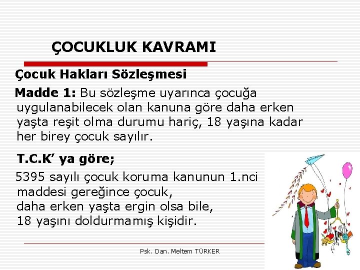 ÇOCUKLUK KAVRAMI Çocuk Hakları Sözleşmesi Madde 1: Bu sözleşme uyarınca çocuğa uygulanabilecek olan kanuna