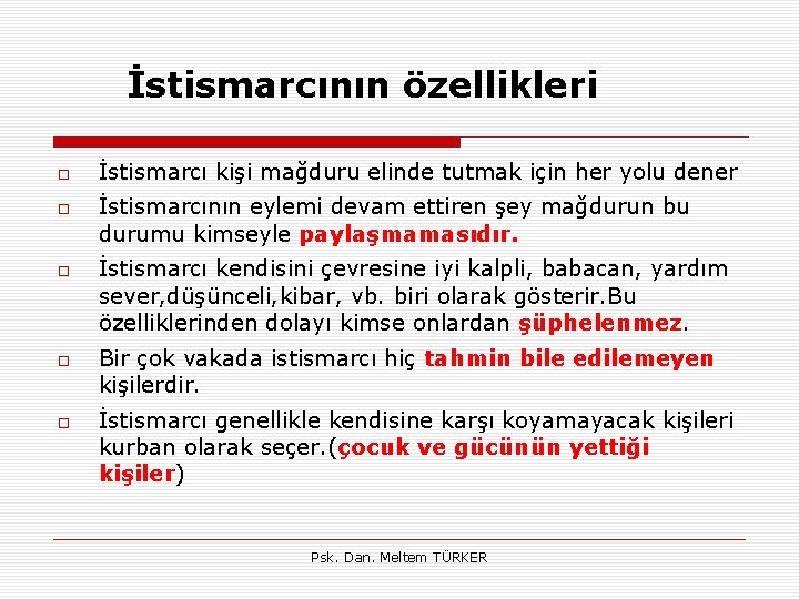 İstismarcının özellikleri İstismarcı kişi mağduru elinde tutmak için her yolu dener İstismarcının eylemi devam