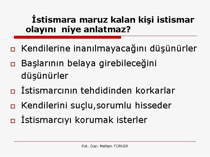 İstismara maruz kalan kişi istismar olayını niye anlatmaz? Kendilerine inanılmayacağını düşünürler Başlarının belaya girebileceğini