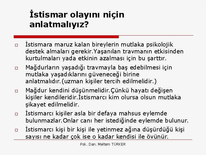 İstismar olayını niçin anlatmalıyız? İstismara maruz kalan bireylerin mutlaka psikolojik destek almaları gerekir. Yaşanılan