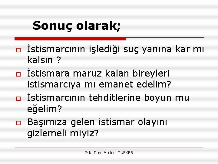 Sonuç olarak; İstismarcının işlediği suç yanına kar mı kalsın ? İstismara maruz kalan bireyleri